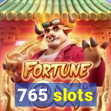 765 slots